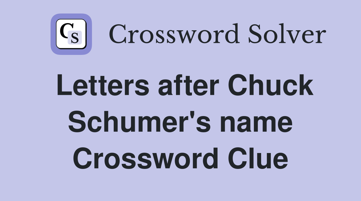 Letters after Chuck Schumer's name - Crossword Clue Answers - Crossword Solver